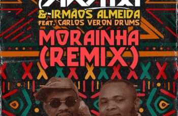 Dj Aka M feat. Irmãos Almeidas & Carlos Veron Drums – Morainha (Remix)