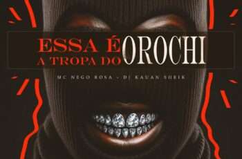 MC Nego Rosa x DJ KAUAN SHEIK – Essa É a Tropa do Orochi