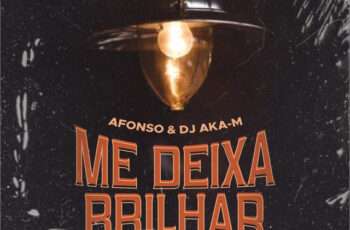 AFONSO x DJ Aka-m – Me Deixa Brilhar