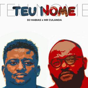 DJ Habias, Mr Culanda - Teu Nome Baixar música nova mp3 2024, download música nova 2024, download 2024 nova música, baixar nova música grátis 2024, baixar mp3 grátis, nova música lançamento 2024, download mp3 novo,  download de single 2024, baixar mp3