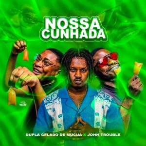 Dupla Gelado De Múcua feat. John Trouble - Nossa Cunhada Baixar música nova mp3 2024, download música nova 2024, download 2024 nova música, baixar nova música grátis 2024, baixar mp3 grátis, nova música lançamento 2024, download mp3 novo,  download de single 2024, baixar mp3