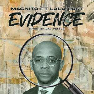 Magnito feat. Lala East - Evidence Baixar música nova mp3 2024, download música nova 2024, download 2024 nova música, baixar nova música grátis 2024, baixar mp3 grátis, nova música lançamento 2024, download mp3 novo,  download de single 2024, baixar mp3