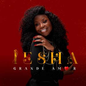 IESHA - Grande Amor Baixar música nova mp3 2024, download música nova 2024, download 2024 nova música, baixar nova música grátis 2024, baixar mp3 grátis, nova música lançamento 2024, download mp3 novo, download de single 2024, baixar mp3